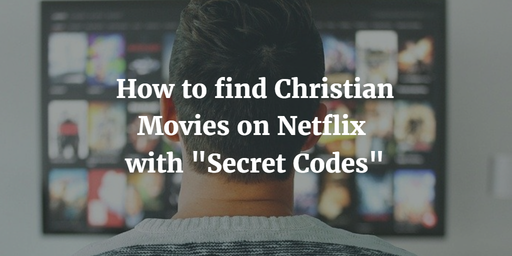 How To Find Christian Movies On Netflix With Secret Codes Chris Teien